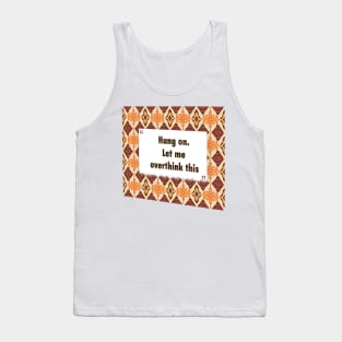Hang on. Let me overthink this ikat Tank Top